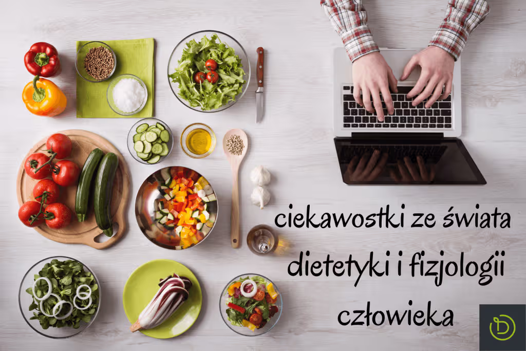 Ciekawostki ze świata dietetyki i fizjologii człowieka